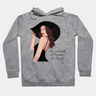 In a world full of Princesses, Be Elegant Hoodie